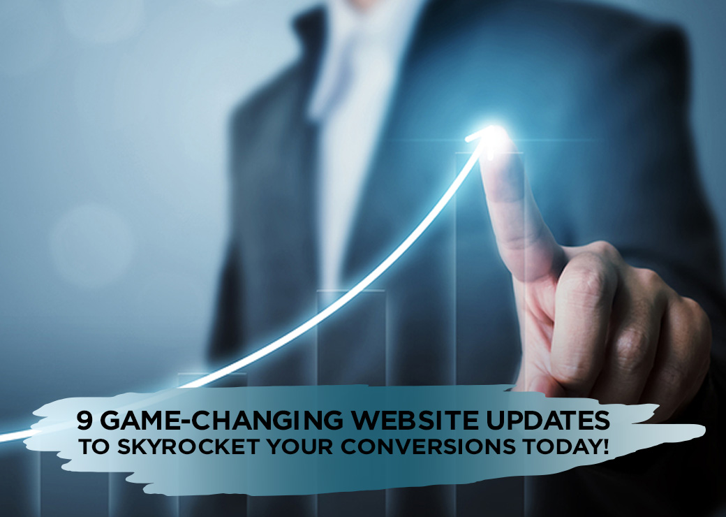 9 Game-Changing Website Updates to Skyrocket Your Conversions Today!